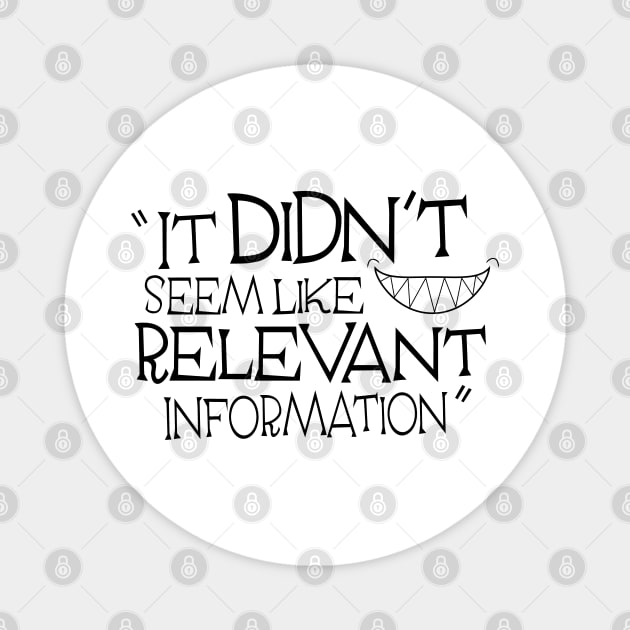 It Didn't Seem Like Relevant Information Magnet by AoD